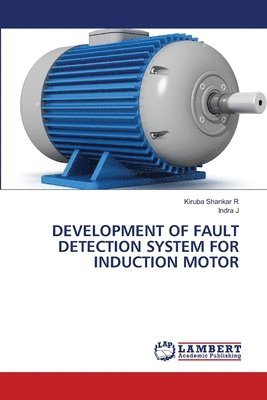 Kiruba Shankar R, Indra J - Development of Fault Detection System for Induction Motor, Häftad