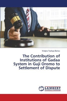 The Contribution of Institutions of Gadaa System in Guji Oromo to Settlement of Dispute 1