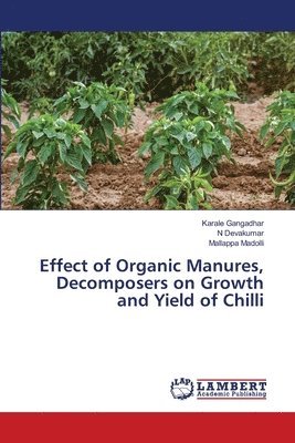 Effect of Organic Manures, Decomposers on Growth and Yield of Chilli 1