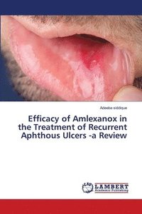 bokomslag Efficacy of Amlexanox in the Treatment of Recurrent Aphthous Ulcers -a Review