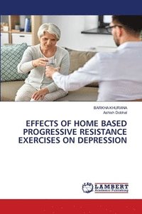 bokomslag Effects of Home Based Progressive Resistance Exercises on Depression