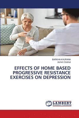 Effects of Home Based Progressive Resistance Exercises on Depression 1