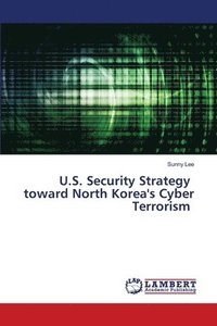 bokomslag U.S. Security Strategy toward North Korea's Cyber Terrorism