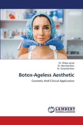 Shilpa Jaryal, Navneet Kaur, Gurpreet Kaur - Botox-Ageless Aesthetic, Häftad