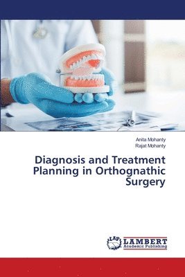 Anita Mohanty, Rajat Mohanty - Diagnosis and Treatment Planning in Orthognathic Surgery, Häftad