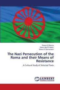 bokomslag The Nazi Persecution of the Roma and their Means of Resistance