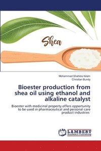 bokomslag Bioester production from shea oil using ethanol and alkaline catalyst
