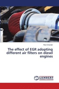 bokomslag The effect of EGR adopting different air filters on diesel engines