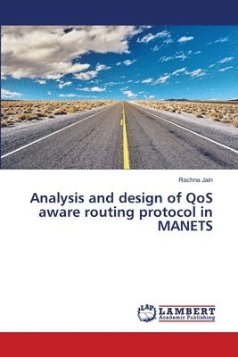 Analysis and design of QoS aware routing protocol in MANETS 1