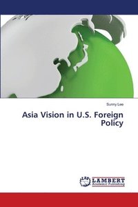 bokomslag Asia Vision in U.S. Foreign Policy