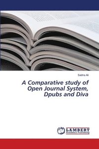 bokomslag A Comparative study of Open Journal System, Dpubs and Diva