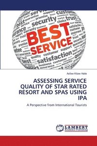 bokomslag Assessing Service Quality of Star Rated Resort and Spas Using IPA