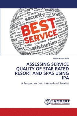 bokomslag Assessing Service Quality of Star Rated Resort and Spas Using IPA