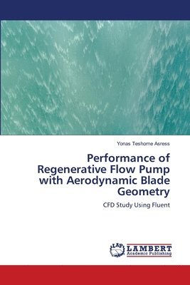 bokomslag Performance of Regenerative Flow Pump with Aerodynamic Blade Geometry