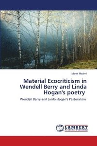 bokomslag Material Ecocriticism in Wendell Berry and Linda Hogan's poetry