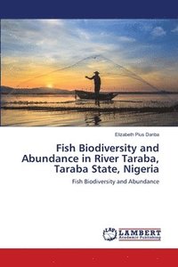 bokomslag Fish Biodiversity and Abundance in River Taraba, Taraba State, Nigeria