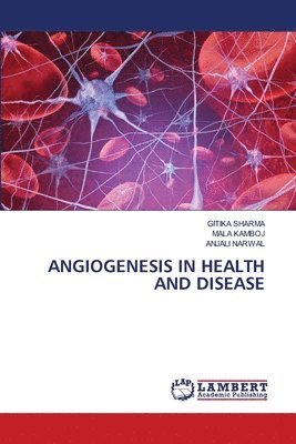 Gitika Sharma, Mala Kamboj, Anjali Narwal, GITIKA SHARMA - Angiogenesis in Health and Disease, Häftad