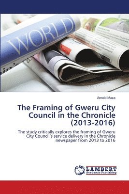 The Framing of Gweru City Council in the Chronicle (2013-2016) 1