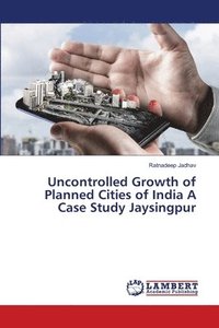 bokomslag Uncontrolled Growth of Planned Cities of India A Case Study Jaysingpur