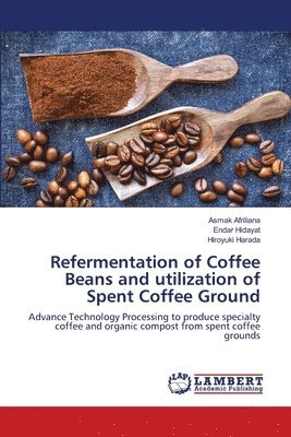 bokomslag Refermentation of Coffee Beans and utilization of Spent Coffee Ground