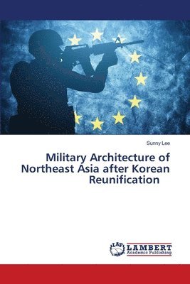 bokomslag Military Architecture of Northeast Asia after Korean Reunification
