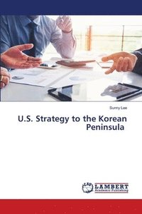 bokomslag U.S. Strategy to the Korean Peninsula