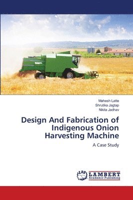 Design And Fabrication of Indigenous Onion Harvesting Machine 1