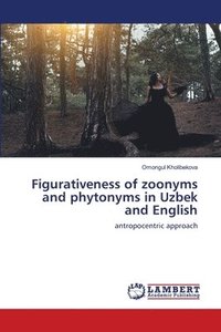 bokomslag Figurativeness of zoonyms and phytonyms in Uzbek and English