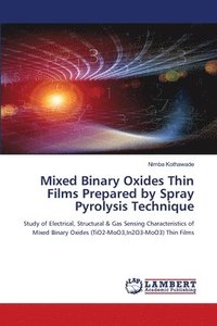 bokomslag Mixed Binary Oxides Thin Films Prepared by Spray Pyrolysis Technique