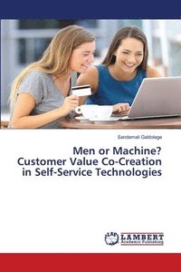 bokomslag Men or Machine?Customer Value Co-Creation in Self-Service Technologies