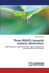 bokomslag Three RIGHTs towards malaria elimination