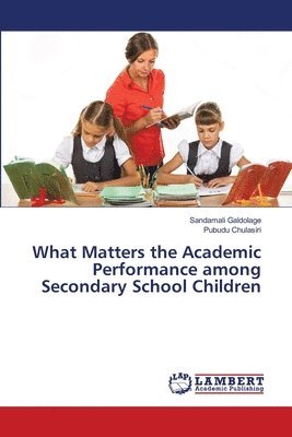 What Matters the Academic Performance among Secondary School Children 1