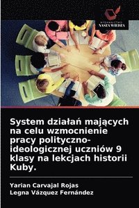bokomslag System dziala&#324; maj&#261;cych na celu wzmocnienie pracy polityczno-ideologicznej uczniw 9 klasy na lekcjach historii Kuby.