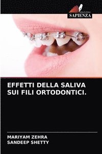 bokomslag Effetti Della Saliva Sui Fili Ortodontici.