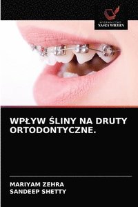 bokomslag Wplyw &#346;liny Na Druty Ortodontyczne.