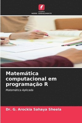 G Arockia Sahaya Sheela, G. Arockia Sahaya Sheela, Dr. G. AROCKIA SAHAYA SHEELA - Matemática computacional em programação R, Häftad