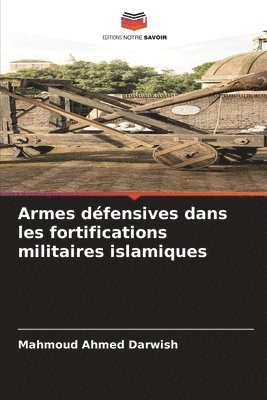 bokomslag Armes dfensives dans les fortifications militaires islamiques