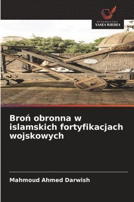 bokomslag Bro&#324; obronna w islamskich fortyfikacjach wojskowych