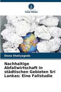 bokomslag Nachhaltige Abfallwirtschaft in städtischen Gebieten Sri Lankas: Eine Fallstudie