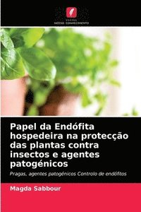 bokomslag Papel da Endofita hospedeira na proteccao das plantas contra insectos e agentes patogenicos