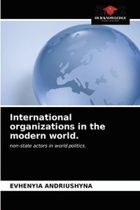 bokomslag International organizations in the modern world.