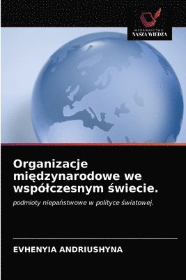 Organizacje mi&#281;dzynarodowe we wsplczesnym &#347;wiecie. 1