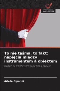 bokomslag To nie ta&#347;ma, to fakt: napi&#281;cia mi&#281;dzy instrumentem a obiektem