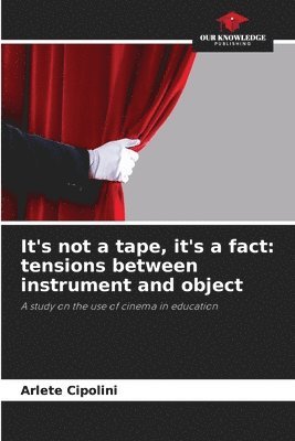 bokomslag It's not a tape, it's a fact: tensions between instrument and object