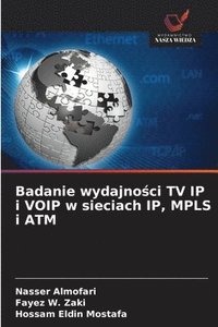 bokomslag Badanie wydajno&#347;ci TV IP i VOIP w sieciach IP, MPLS i ATM