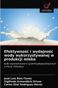 bokomslag Efektywno&#347;c i wydajno&#347;c wody wykorzystywanej w produkcji mleka