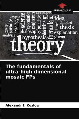 The fundamentals of ultra-high dimensional mosaic FPs 1