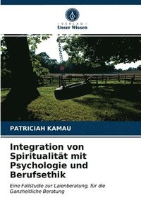 bokomslag Integration von Spiritualitt mit Psychologie und Berufsethik