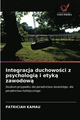 bokomslag Integracja duchowo&#347;ci z psychologi&#261; i etyk&#261; zawodow&#261;