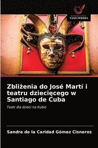 bokomslag Zbli&#380;enia do Jos Mart i teatru dzieci&#281;cego w Santiago de Cuba